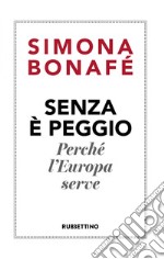 Senza è peggio: Perché l'Europa serve. E-book. Formato EPUB ebook