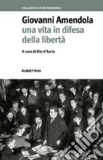 Giovanni Amendola: Una vita in difesa della libertà. E-book. Formato EPUB ebook