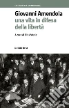 Giovanni Amendola: Una vita in difesa della libertà. E-book. Formato EPUB ebook di AA.VV.
