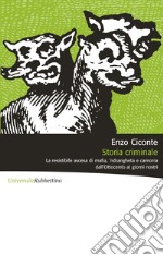 Storia criminale: La resistibile ascesa di mafia, 'ndrangheta e camorra dall'Ottocento ai giorni nostri. E-book. Formato EPUB ebook