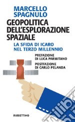 Geopolitica dell'Esplorazione Spaziale: La sfida di Icaro nel terzo millennio. E-book. Formato EPUB ebook