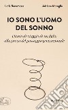 Io sono l'uomo del sonno: Diario di un viaggio di un figlio alla prova del passaggio generazionale. E-book. Formato EPUB ebook