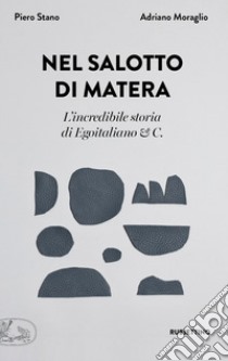 Nel salotto di Matera: L'incredibile storia di Egoitaliano & C.. E-book. Formato EPUB ebook di Adriano Moraglio