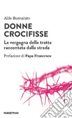 Donne crocifisse: La vergogna della tratta raccontata dalla strada. E-book. Formato EPUB ebook