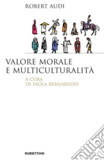 Valore morale e multiculturalità. E-book. Formato EPUB ebook di Robert Audi