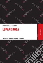 Lupare rosa: Storie di amore, sangue e onore. E-book. Formato EPUB ebook