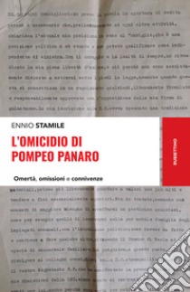 L'omicidio di Pompeo Panaro: Omertà, omissioni e connivenze. E-book. Formato EPUB ebook di Ennio Stamile