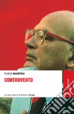 Controvento: La vera storia di Bettino Craxi. E-book. Formato EPUB ebook