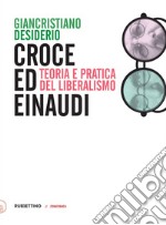 Croce ed Einaudi: Teoria e pratica del liberalismo. E-book. Formato EPUB ebook