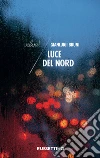 Luce del Nord. E-book. Formato EPUB ebook di Gianluigi Bruni