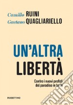 Un'altra libertà: Contro i nuovi profeti del paradiso in terra. E-book. Formato EPUB ebook