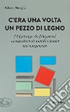 C'era una volta un pezzo di legno: I Vigolungo, da falegnami e costruttori di mobili a leader nei compensati. E-book. Formato EPUB ebook