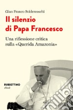 Il silenzio di Papa Francesco: Una riflessione critica sulla «Querida Amazonia». E-book. Formato EPUB ebook