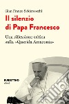 Il silenzio di Papa Francesco: Una riflessione critica sulla «Querida Amazonia». E-book. Formato EPUB ebook di Gian Franco Svidercoschi