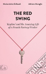 The Red Swing: ‘Keyline’ and the Amazing Life of a Female Factory Worker. E-book. Formato EPUB ebook