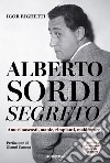 Alberto Sordi segreto: Amori nascosti, manie, rimpianti, maldicenze. E-book. Formato EPUB ebook di Igor Righetti