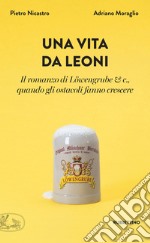 Una vita da leoni: Il romanzo di Löwengrube & c., quando gli ostacoli fanno crescere. E-book. Formato EPUB ebook