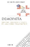 Demopatìa: Sintomi, diagnosi e terapie del malessere democratico. E-book. Formato EPUB ebook di Luigi Di Gregorio