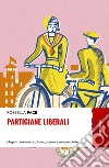 Partigiane liberali: Organizzazione, cultura, guerra e azione civile. E-book. Formato EPUB ebook di Rossella Pace