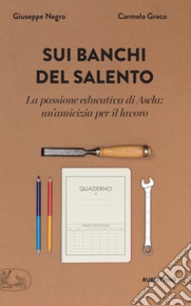 Sui banchi del Salento: La passione educativa di Ascla: un'amicizia per il lavoro. E-book. Formato EPUB ebook di Carmelo Greco