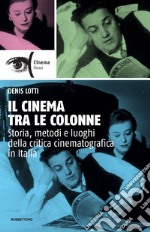 Il cinema tra le colonne: Storia, metodi e luoghi della critica cinematografica in Italia. E-book. Formato EPUB ebook