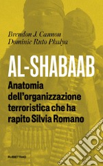 Al-Shabaab: Anatomia dell'organizzazione terroristica che ha rapito Silvia Romano. E-book. Formato EPUB ebook