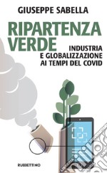 Ripartenza verde: Industria e globalizzazione ai tempi del covid. E-book. Formato EPUB