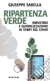Ripartenza verde: Industria e globalizzazione ai tempi del covid. E-book. Formato EPUB ebook