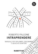 Intraprendere: Manuale per diplomati, diplomandi e qualche genitore. E-book. Formato EPUB