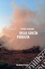 Della Grecìa perduta. E-book. Formato EPUB ebook