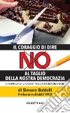 Il coraggio di dire NO al taglio della nostra democrazia: Cronaca di una battaglia parlamentare. E-book. Formato EPUB ebook