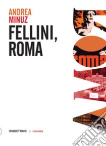 Fellini, Roma. E-book. Formato EPUB ebook di Andrea Minuz