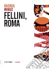 Fellini, Roma. E-book. Formato EPUB ebook di Andrea Minuz