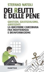 Dei relitti e delle pene: Giustizia, giustizialismo, giustiziati. La questione carceraria fra indifferenza e disinformazione. E-book. Formato EPUB ebook