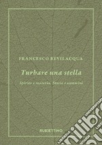 Turbare una stella: Spirito e materia. Storie e cammini. E-book. Formato EPUB