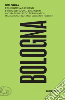 Bologna: Policentrismo urbano e processi sociali emergenti. E-book. Formato EPUB ebook di AA.VV.