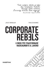 Corporate Rebels: 8 modi per trasformare radicalmente il lavoro. E-book. Formato EPUB