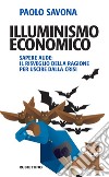 Illuminismo economico: Sapere aude: il risveglio della ragione per uscire dalla crisi. E-book. Formato EPUB ebook