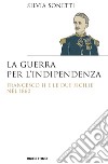 La guerra per l'indipendenza: Francesco II e le Due Sicilie nel 1860. E-book. Formato EPUB ebook di Silvia Sonetti