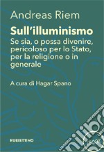 Sull’illuminismo: Se sia, o possa divenire, pericoloso per lo Stato, per la religione o in generale. E-book. Formato EPUB ebook