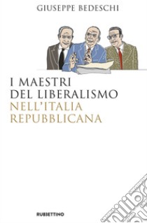 I maestri del liberalismo nell'Italia Repubblicana. E-book. Formato EPUB ebook di Giuseppe Bedeschi