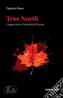 True North: Viaggio dentro l’identità del Canada. E-book. Formato EPUB ebook di Fabrizio Nava