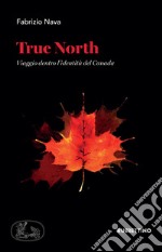 True North: Viaggio dentro l’identità del Canada. E-book. Formato EPUB