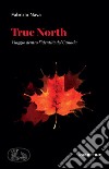 True North: Viaggio dentro l’identità del Canada. E-book. Formato EPUB ebook