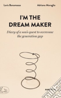 I'm the dream maker: Diary of a son’s quest to overcome the generation gap. E-book. Formato EPUB ebook di Loris Bonamassa