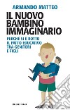 Il nuovo bambino immaginario: Perché si è rotto il patto educativo tra genitori e figli. E-book. Formato EPUB ebook