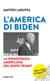 L'America di Biden: La democrazia americana del dopo Trump. E-book. Formato EPUB ebook di Matteo Laruffa