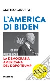 L'America di Biden: La democrazia americana del dopo Trump. E-book. Formato EPUB ebook di Matteo Laruffa