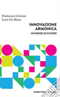 Innovazione Armonica: Un senso di futuro. E-book. Formato EPUB ebook di Francesco Cicione