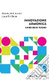 Innovazione Armonica: Un senso di futuro. E-book. Formato EPUB ebook di Francesco Cicione